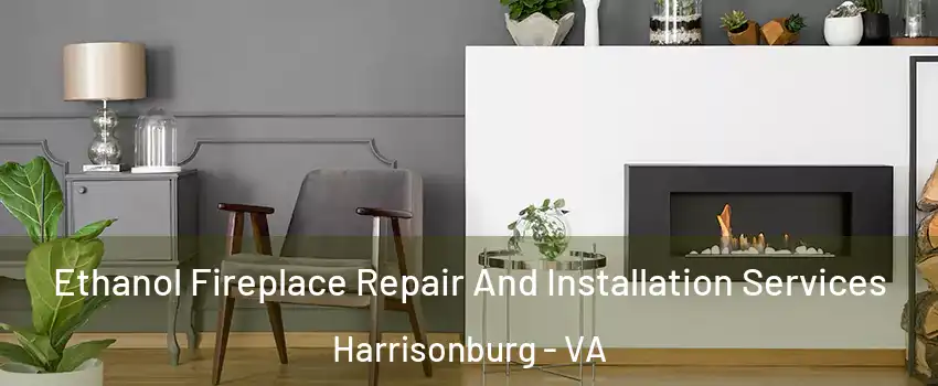  Ethanol Fireplace Repair And Installation Services Harrisonburg - VA