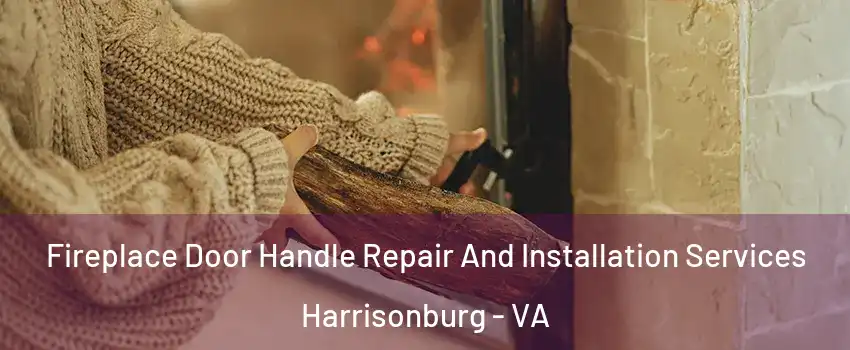  Fireplace Door Handle Repair And Installation Services Harrisonburg - VA