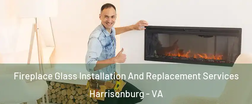  Fireplace Glass Installation And Replacement Services Harrisonburg - VA