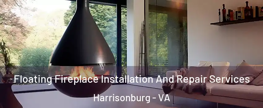 Floating Fireplace Installation And Repair Services Harrisonburg - VA