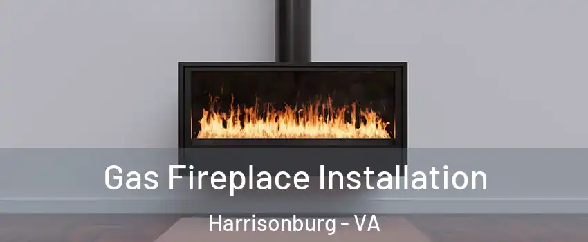  Gas Fireplace Installation Harrisonburg - VA