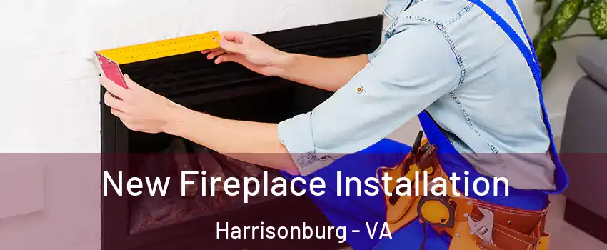 New Fireplace Installation Harrisonburg - VA