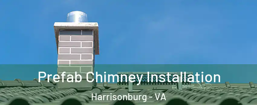  Prefab Chimney Installation Harrisonburg - VA
