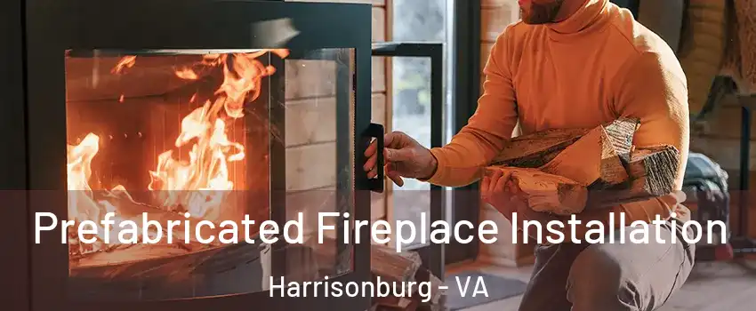  Prefabricated Fireplace Installation Harrisonburg - VA