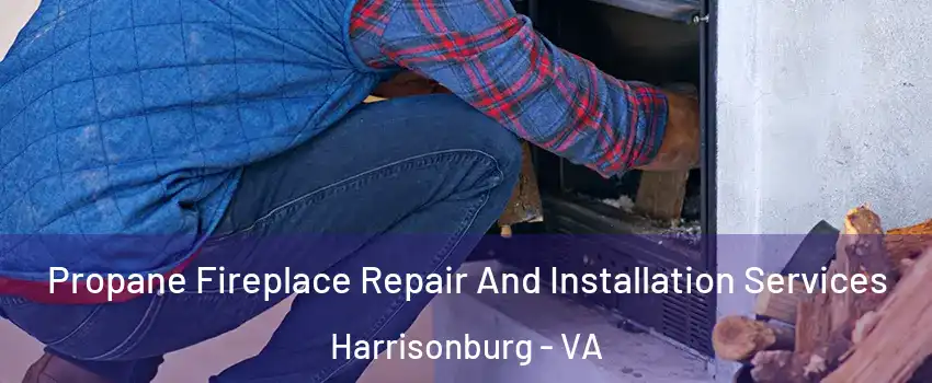  Propane Fireplace Repair And Installation Services Harrisonburg - VA