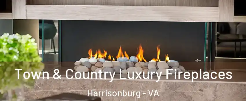  Town & Country Luxury Fireplaces Harrisonburg - VA