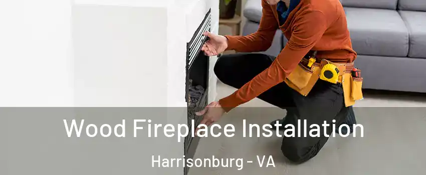  Wood Fireplace Installation Harrisonburg - VA